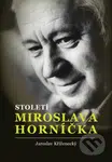 Století Miroslava Horníčka (Herec, spisovatel, dramatik, režisér, výtvarník, fotograf, glosátor a dobrý člověk) - kniha z kategorie Fotografie