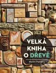 Velká kniha o dřevě - Martin Patřičný