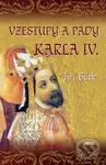 Vzestupy a pády Karla IV. - Jiří Bílek