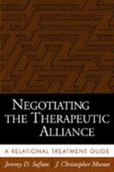 Negotiating the Therapeutic Alliance - J. Christopher  Muran, Jeremy D. Safran