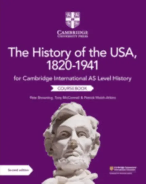 Cambridge International AS Level History The History of the USA, 1820â€“1941 Coursebook - Patrick Walsh-Atkins, Tony McConnell, Pete Browning