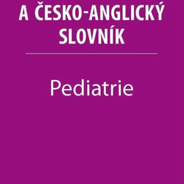 Pediatrie - Anglicko-český a česko-anglický slovník - Irena Baumruková