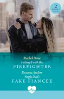 Faking It With The Firefighter / Single Dad's Fake Fiancee - Deanne Anders, Rachel Dove