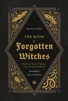 The Book of Forgotten Witches - Balazs Tatrai, Lilla Boelecz