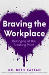 Braving the Workplace - Beth Kaplan