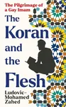 The Koran and the Flesh - Ludovic-Mohamed Zahed