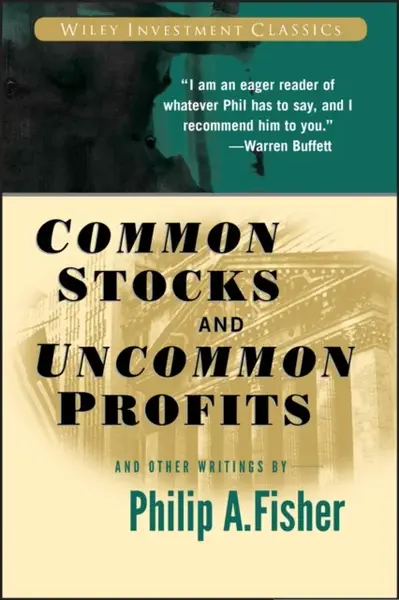 Common Stocks and Uncommon Profits and Other Writings - Philip A.  Fisher
