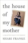 The House of My Mother - Franke Shari