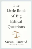 The Little Book of Big Ethical Questions - Susan Liautaud