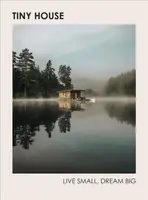 Tiny House: Live Small, Dream Big - Heavener Brent