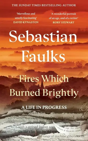 Fires Which Burned Brightly - Sebastian Faulks
