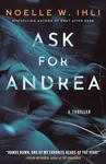 Ask for Andrea - Noelle W. Ihli