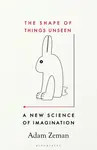 The Shape of Things Unseen - Adam Zeman