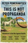 This Is Not Propaganda - Peter Pomerantsev