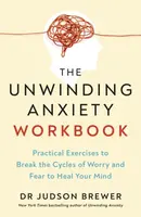 The Unwinding Anxiety Workbook - Dr Judson Brewer
