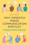Why Dementia Makes Communication Difficult - Alison Wray