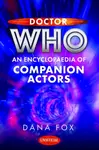 Doctor Who: An Encyclopaedia of Companion Actors - Dana Fox