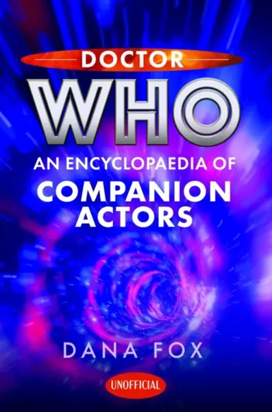 Doctor Who: An Encyclopaedia of Companion Actors - Dana Fox