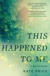 This Happened to Me - Kate Price