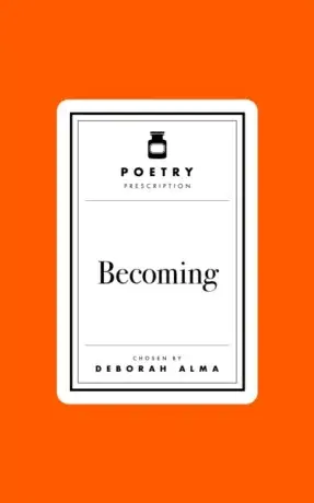 Poetry Prescription: Becoming - Deborah Alma