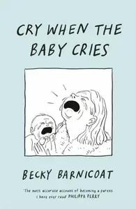 Cry When the Baby Cries - Becky Barnicoat