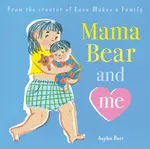 Mama Bear and Me - Sophie Beer