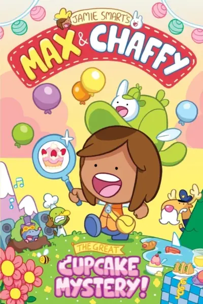 Max and Chaffy: The Great Cupcake Mystery (from the multi-million-selling creative genius Jamie Smart) - Jamie Smart