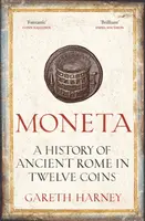 Moneta: A History of Ancient Rome in Twelve Coins - Harney Gareth