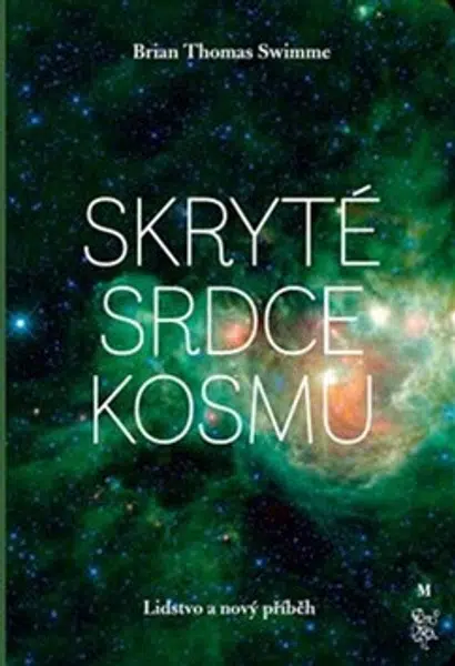 Skryté srdce kosmu - Brian Thomas  Swimme