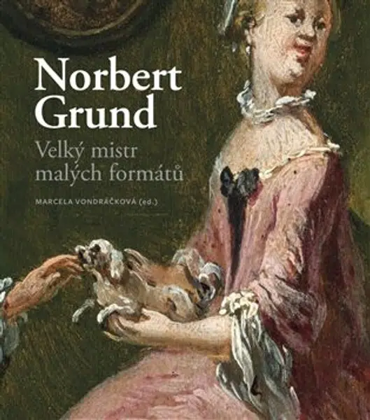 Norbert Grund. Velký mistr malých formátů - Marcela Vondráčková