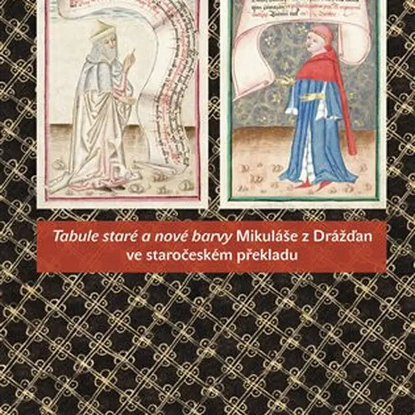 Tabule staré a nové barvy Mikuláše z Drážďan ve staročeském překladu - Michal Dragoun, Milada Homolková