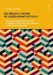 Od praxe k teorii ve vzdělávání učitelů - Klára Uličná