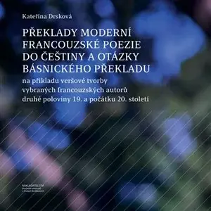 Překlady moderní francouzské poezie do češtiny a otázky básnického překladu - Kateřina Dršková