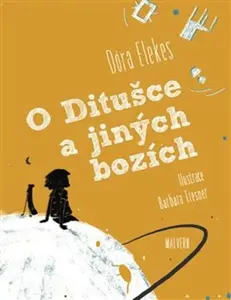 O Ditušce a jiných bozích - Dóra Elekes, Barbara Tresner