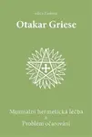 Mumiální hermetická léčba & Problém očarování - Otakar Griese