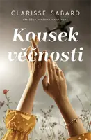Kousek věčnosti - Clarisse Sabard