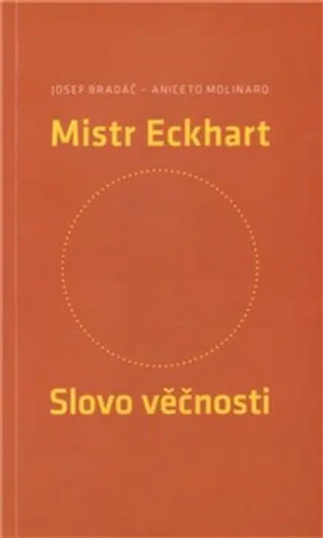 Mistr Eckhart. Slovo věčnosti - Josef Bradáč, Aniceto Molinaro