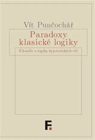 Paradoxy klasické logiky - Vít Punčochář