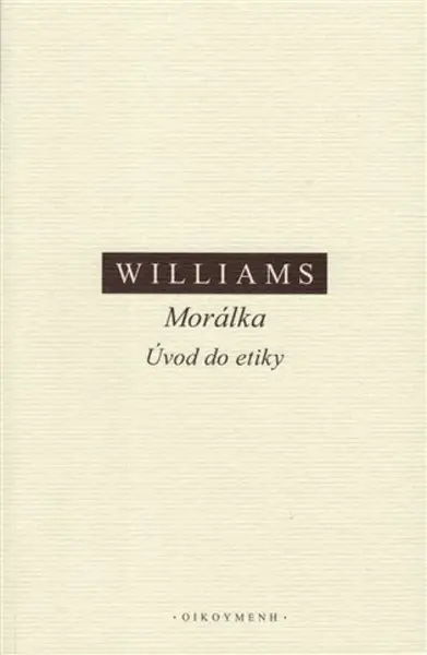 Morálka. Úvod do etiky - Bernard Williams