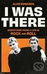 I Was There (Dispatches from a Life in Rock and Roll) - kniha z kategorie Umění, design a architektura