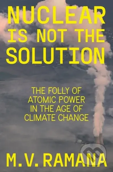 Nuclear is Not the Solution (The Folly of Atomic Power in the Age of Climate Change) - kniha z kategorie Ekologie