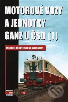 Motorové vozy a jednotky Ganz u ČSD (1) - Michal Martínek a kolektiv - kniha z kategorie Automobily a doprava