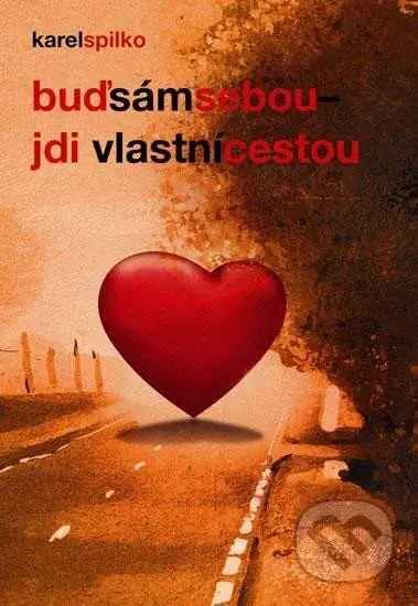 Buď sám sebou, jdi vlastní cestou - Karel Spilko - kniha z kategorie Seberozvoj