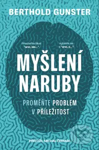Myšlení naruby (Proměňte problém v příležitost) - Berthold Gunster - kniha z kategorie Psychologie