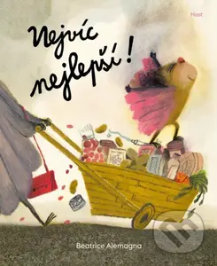 Nejvíc nejlepší! - Beatrice Alemagna, Beatrice Alemagna (ilustrátor) - kniha z kategorie Pohádky
