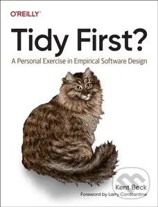 Tidy First? (A Personal Exercise in Empirical Software Design),Tidy First? (A Personal Exercise in Empirical Software Design) - kniha z kategorie Prog
