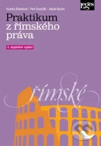 Praktikum z římského práva (4. doplněné vydání) - Kamila Bubelová, Petr Dostalík, Jakub Razim - kniha z kategorie Humanitní a společenské vědy