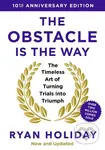 The Obstacle is the Way (The Timeless Art of Turning Trials into Triumph (10th Anniversary Edition))