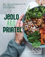 Jedlo ako priateľ (Zdravé recepty pre každého) - Katarína Bergendiová, Renáta Beláková, Jarmila Maťošová - kniha z kategorie Zdraví a životní styl