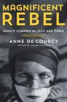 Magnificent Rebel (Nancy Cunard in Jazz Age Paris)